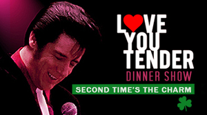 "Love You Tender—Second Time's the Charm" Dinner Show