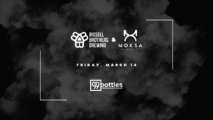 Moksa Brewing x Bissell Brothers Brewing at 99 Bottles