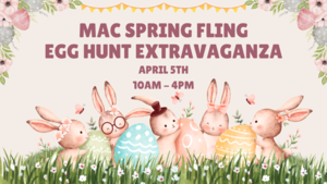 MAC Spring Fling & Egg Hunt Extravaganza