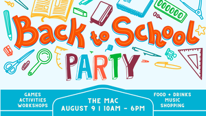 End of Summer Bash & Back-to-School Party at The MAC | August 9, 2025 | 10AM-6PM