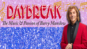 DAYBREAK: The Music & Passion of Barry Manilow