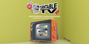 Turntable TV Live / Mixsterious Open Sessions @ Music City SF | Free Entry!