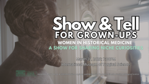 Show & Tell for Grown-Ups!: Women in Historical Medicine