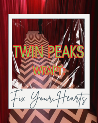 Twin Peaks Wrapt: Fix Your Hearts