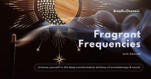 Fragrant Frequencies: Aromatic Ritual & Sound