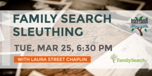 Family Search Sleuthing: Genealogy at the Riverside Public Library