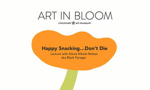 Happy Snacking... Don’t Die! Lecture with Alexis Nikole Nelson aka Black Forager – Art in Bloom 2025