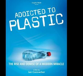 Addicted to Plastic: The Rise and Demise of a Modern Miracle