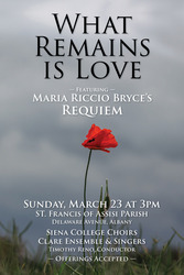 WHAT REMAINS IS LOVE.  Maria Riccio Bryce’s REQUIEM, sung  by SIENA COLLEGE CHOIRS, led by DR.  RENO