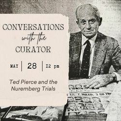 Conversations with the Curator: Ted Pierce and the Nuremberg Trials