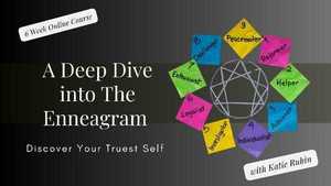 A Deep Dive into The Enneagram: Discover Your Truest Self (6-Wk Online Course)