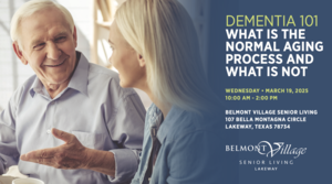 DEMENTIA 101: WHAT IS THE NORMAL AGING PROCESS AND WHAT IS NOT