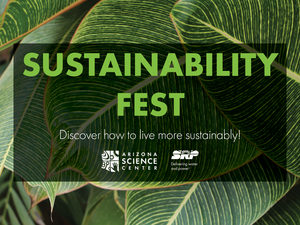 Sustainability Fest at Arizona Science Center