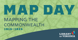 Map Day at the Library of Virginia: Mapping the Commonwealth, 1816–1826