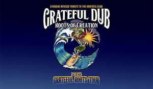 Grateful Dub: Reggae-Infused Tribute to the Grateful Dead w/ Roots of Creation