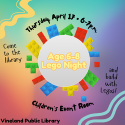 LEGO NIGHT (Ages 6-8) Thursday April 17th 6-7pm at the Vineland Public Library