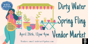 Dirty Water Distillery Spring Fling Vendor Market