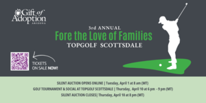Gift of Adoption - Arizona Chapter's 3rd Annual Fore the Love of Families Golf Tournament Fundraiser