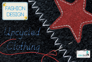 Fashion Design: Upcycled Clothing for Grades 5-8