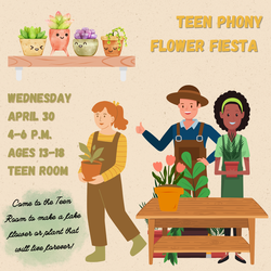 TEEN PHONY FLOWER FIESTA (Ages 13-18) Wednesday, April 30th, 4-6p at the Vineland Public Library