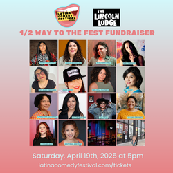 Latina Comedy Festival Presents: 1/2 Way to the Fest Fundraiser Show