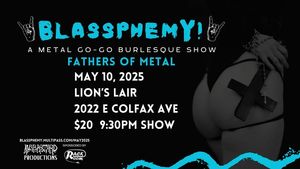 Blassphemy! A Metal Go-Go Burlesque Show: Fathers of Metal Edition