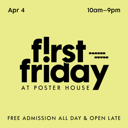 POSTER HOUSE PRESENTS FIRST FRIDAY ON APRIL 4
