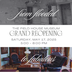 From Flooded to Fabulous Field House Museum Grand Reopening