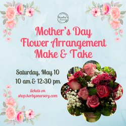 Mother's Day Flower Arrangement Make & Take at Kerby's Nursery