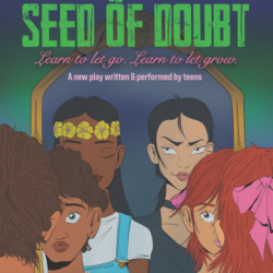 Seed of Doubt, a New Play By the Changing Lives Youth Theatre Ensemble