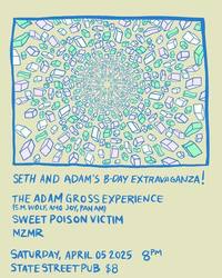 Seth & Adam's BDAY extravaganza: Adam Gross Experience / Sweet Poison Victim / MZMR