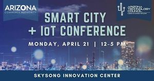 Arizona Technology Council's 9th Annual Smart City + IoT Conference