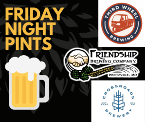 FRIDAY NIGHT PINTS with BrewHopSTL - ThirdWheel, Crossroads, Friendship