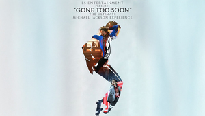 Gone Too Soon: The Ultimate Michael Jackson Experience