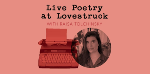Live Poetry at Lovestruck with Raisa Tolchinsky