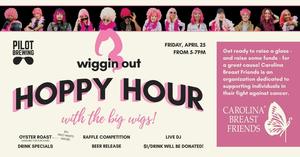 Wiggin' Out Hoppy Hour w/ Carolina Breast Friends