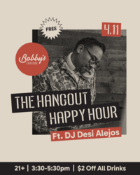 The Hangout Happy Hour w/ Dj Desi Alejos @ Bobby's Eastside