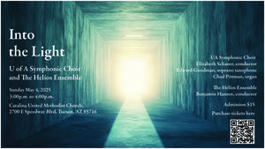 Into the Light: UA Symphonic Choir and The Helios Ensemble in Concert