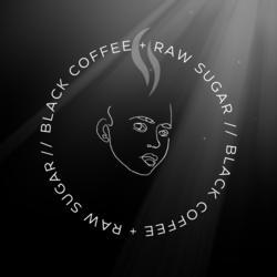 Black Coffee + Raw Sugar