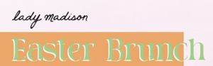 Easter Sunday Brunch at Lady Madison