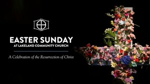 Easter Sunday at Lakeland Community Church