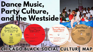 Chicago Black Social Culture Map: Dance Music, Party Culture, and the Westside