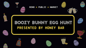 Boozy Bunny Egg Hunt at Honey Bar! Located in Reno Public Market.