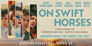 RSVP to a complimentary screening of ON SWIFT HORSES on Thurs., 4/24 at 7:30PM at Regal Union Square
