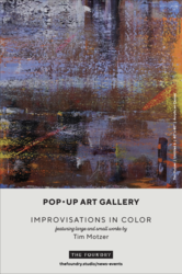 GALLERY OPENING  |  Improvisations in Color  |  Large & Small Works by Tim Motzer