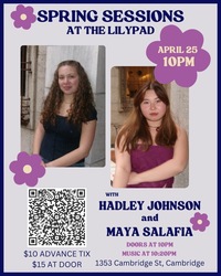 Spring Sessions at the Lilypad with Hadley Johnson and Maya Salafia, April 25th at 10pm