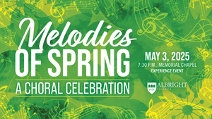 Albright College Choral Ensembles Present: Melodies of Spring, A Choral Celebration