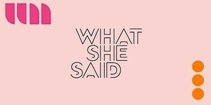 What She Said: Women in Art - W San Francisco Speaker Series