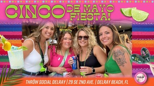 South Florida’s LARGEST Cinco de Mayo Weekend Party @ THRōW Social Delray!