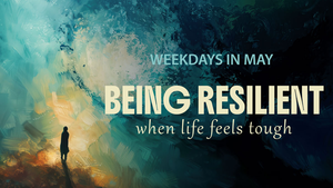 Being Resilient When Life Feels Tough